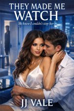 They Made Me Watch_ He knew I couldn't stop her (Cheating Girlfriend Confessions) - J. J. Vale.jpg