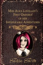 Sadie Swift - Miss Alice Lovelady's First Omnibus of her Inexplicable Adventures (2016).jpg