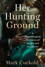 Her Hunting Ground 1 - A Psychologogical Romance - Mark Cuckold.jpg Her Hunting Ground 1 - A Psychologogical Romance - Mark Cuckold.jpg