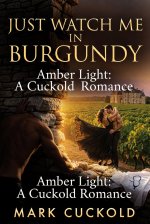 Just Watch Me in Burgundy - A Cuckold Romance - Mark Cuckold.jpg Just Watch Me in Burgundy - A Cuckold Romance - Mark Cuckold.jpg