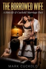 THE BORROWED WIFE - A Hotwife & Cuckold Marriage Pact - Mark Cuckold.jpg THE BORROWED WIFE - A Hotwife & Cuckold Marriage Pact - Mark Cuckold.jpg