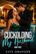Cuckolding My Husband_ Book Three_ A Hotwife Cuckold Romance - Kate Granger.jpg