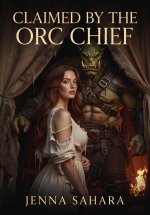 Claimed by the Orc Chief - Jenna Sahara.jpg