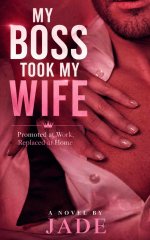 My Boss Took My Wife_ Promoted at Work, Replaced at Home (The Cuckold Collection) - Jade Hotwife.jpg