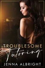 Troublesome Tutoring (A Forbidden Milf Fantasy) (Steamy Stories) - Jenna Albright.jpg