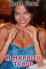Married Tease (Somebody Else's Wife Book 7), A - Katt Ford.jpg