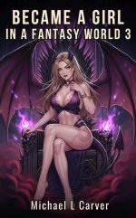 Became a Girl in Fantasy World 3_ A Gender Swap Isekai LitRPG with Demon Pacts and Divine Corr...jpg