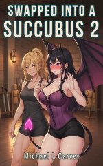 Swapped into a Succubus 2_ Cozy MTF Gender Swap LitRPG Erotica - Michael L Carver.jpg