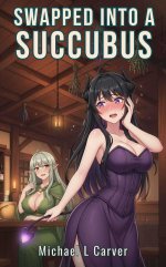 Swapped into a Succubus_ Cozy MTF Gender Swap LitRPG Erotica - Michael L Carver.jpg Swapped into a Succubus_ Cozy MTF Gender Swap LitRPG Erotica - Michael L Carver.jpg