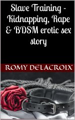 Slave Training - Kidnapping, Rape & BDSM erotic sex story - Romy Delacroix.jpg