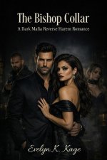 Bishop Collar_ A Dark Mafia Reverse Harem Romance, The - Evelyn K. Kage, E. K. Kage.jpg