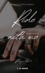 Ride with me (or die with me)_ Riley's Tale - A Darker Sapphic Romance - C. M. Raven.jpg