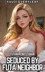 Seduced by Futanari Neighbor_ futanari on futanari (Modern Futa Shorts) - Yuuji Everyleaf.jpg