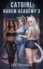 Catgirl Harem Academy 3_ A Steamy Monster Girl Harem Progression Fantasy - Leo Thornvale.jpg