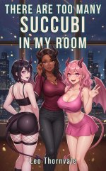 There Are Too Many Succubi in My Room_ A Domestic Chaos Harem Fantasy with Monster Girls - Leo...jpg