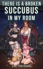 There Is a Broken Succubus in My Room_ A Reverse Isekai Incubus Harem Fantasy with Monster Gir...jpg