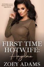 First Time Hotwife_ Angelina_ Interracial Wife Sharing Erotica - Zoey Adams.jpg