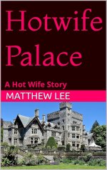 Hotwife Palace_ A Hot Wife Story - Matthew Lee.jpg