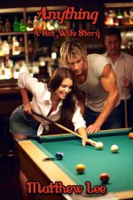 Anything_ A Hot Wife Story (Exhibitionist Wife) - Matthew Lee.jpg