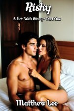 Risky_ A Hot Wife Story - Part One (Risky - A Hot Wife Story Book 1) - Matthew Lee.jpg