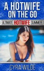 Hotwife On The Go_ A First Time Hotwife Interracial Erotic Romance, A - Cyra Wilde.jpg