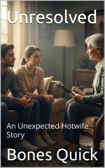 Unresolved_ An Unexpected Hotwife Story - Bones Quick.jpg Unresolved_ An Unexpected Hotwife Story - Bones Quick.jpg