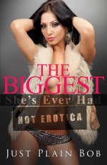 Biggest She's Ever Had_ Hot Erotica, The - Just Plain Bob.jpg