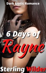 6 Days of Rayne_ Dark Erotic Romance (RayneFall Book 4) - Sterling Wilder.jpg