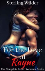 For the Love of Rayne_ The Complete Erotic Romance Series - Sterling Wilder.jpg