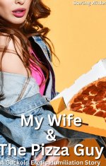 My Wife & The Pizza Guy_ A Cuckold Erotic Humiliation Story - Sterling Wilder.jpg