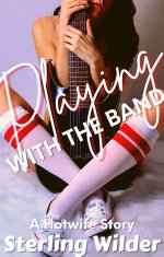Playing With the Band_ A Hotwife Story (Hotwives, Cuckolds, and Cheating Wives) - Sterling Wil...jpg
