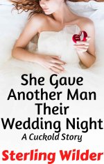 She Gave Another Man Their Wedding Night_ A Cuckold Story - Sterling Wilder.jpg