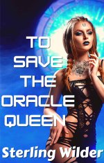 To Save the Oracle Queen (STARCROSS'D Universe Book 1) - Sterling Wilder.jpg