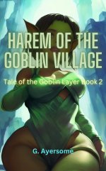 Harem of the Goblin Village_ Tale of the Goblin Layer, Book 2 - G. Ayersome.jpg