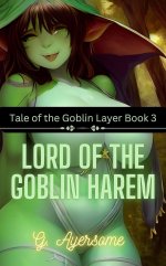 Lord of the Goblin Harem_ Tale of the Goblin Layer, Book 3 - G. Ayersome.jpg