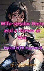 Wife-stealer Hero and a Harem at War_ Isekai NTR 6 (Isekai NTR Harem) - G. Ayersome.jpg