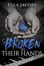 Broken in Their Hands_ A Forbidden Dark Romance - Ella Jacobs.jpg