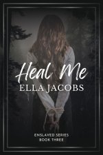 Heal Me_ Dark captive romance (Enslaved Series Book 3) - Ella Jacobs.jpg