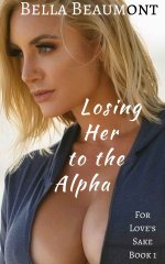 Losing Her to the Alpha (For Love's Sake Book 1) - Bella Beaumont.jpg