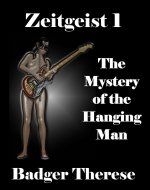 Zeitgeist 1_ The Mystery of the Hanging Man - Badger Therese.jpg
