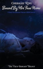 Bound By Her True Name_ A Dark Fae Bargain Fantasy BDSM Erotica - Cheralee King.jpg