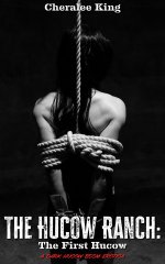Hucow Ranch_ The First Hucow_ A Dark Hucow BDSM Erotica, The - Cheralee King.jpg