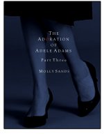 Adoration of Adele Adams - Part 3, The - Molly Sands.jpg