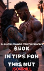 $50K in Tips for This Nut_ An OnlyFans Pregnant Ebony Takes BBC Raw_ A Wild Hood Erotica - Jso...jpg