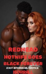Redhead Hotwife Goes Black Forever_ A Hot Interracial Erotica - Jsovirall.jpg