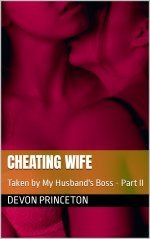 Cheating Wife_ Taken by My Husband's Boss - Part II - Devon Princeton.jpg