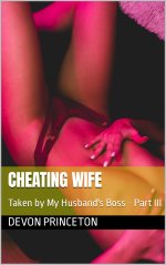 Cheating Wife_ Taken by My Husband's Boss - Part III - Devon Princeton.jpg