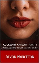 Cucked by Katelyn - Part II_ My Wife, a Beautiful Therapist, and a Little Roleplay - Devon Pri...jpg