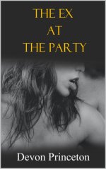 Ex at the Party_ Tempted by a Former Flame, The - Devon Princeton.jpg
