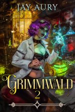 Grimmwald 2_ A Gothic Romp of Steampunk and Mad Science! - Jay Aury.jpg Grimmwald 2_ A Gothic Romp of Steampunk and Mad Science! - Jay Aury.jpg